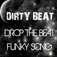 Dirty Beat - Drop the Beat / Funky Song