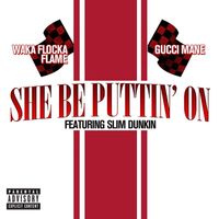Gucci Mane & Waka Flocka Flame - She Be Puttin' On (feat. Slim Dunkin) (Explicit)