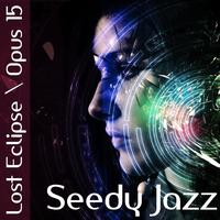 Seedy Jazz - Lost Eclipse / Opus 15