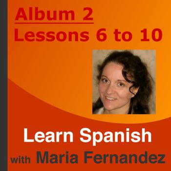 Maria Fernandez - Learn Spanish With Maria Fernandez - Lessons 6 To 10