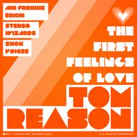 Tom Reason - The First Feelings Of Love