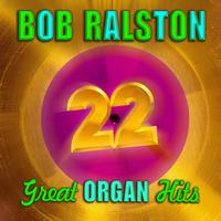 Bob Ralston - 22 Great Organ Hits