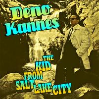 Deno Kannes - The Kid From Salt Lake City