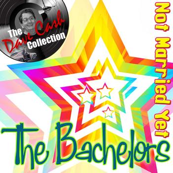 The Bachelors - Not Married Yet - [The Dave Cash Collection]