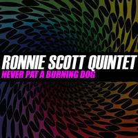 Ronnie Scott Quintet - Never Pat A Burning Dog