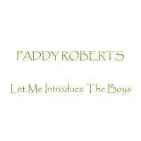 Paddy Roberts - Let Me Introduce The Boys