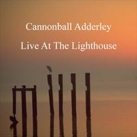 Cannonball Adderley Quintet - Live At The Lighthouse