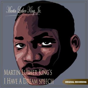 Martin Luther King Jr. - Martin Luther King's  I Have A Dream Speech