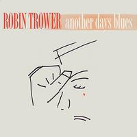 Robin Trower - Another Days Blues (Digitally Remastered Version)