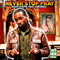 Boom Steppa - Never Stop Pray (feat. Chronixx) - Single
