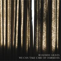 Roadside Graves - We Can Take Care of Ourselves
