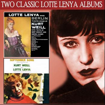 Lotte Lenya - Lotte Lenya Sings Berlin Theatre Songs by Kurt Weill / September Song and Other American Theatre Songs of Kurt Weill