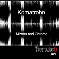 Komatrohn - Mirrors and Chrome