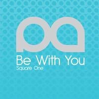 Square One - Be With You
