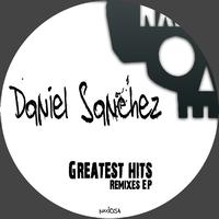 Daniel Sanchez - Greatest Hits Remixes - EP
