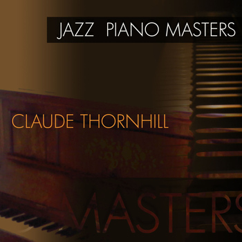 Claude Thornhill - Jazz Piano Masters - Claude Thornhill
