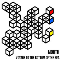 Mouth - Voyage To The Bottom Of The Sea