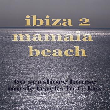 Various Artists - Ibiza 2 Mamaia Beach (60 Seashore House Music Tracks in G-Key)