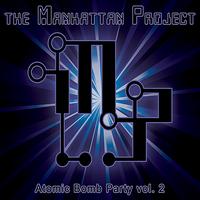 The Manhattan Project - Atomic Bomb Party vol. 2