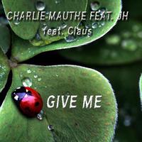 Charlie Mauthe - Give Me