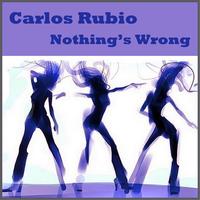 Carlos Rubio - Nothing's Wrong
