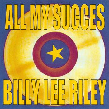 Billy Lee Riley - All My Succes - Billy Lee Riley