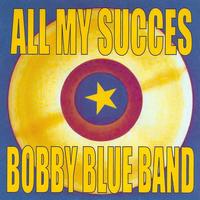 Bobby Blue Band - All My Succes - Bobby Blue Band
