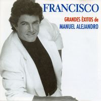 Francisco - Grandes exitos de Manuel Alejandro
