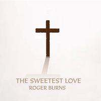 Roger Burns - The Sweetest Love