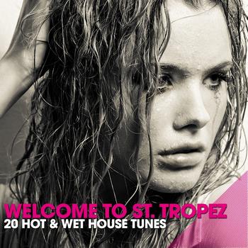 Various Artists - Welcome to St. Tropez (20 Hot & Wet House Tunes)