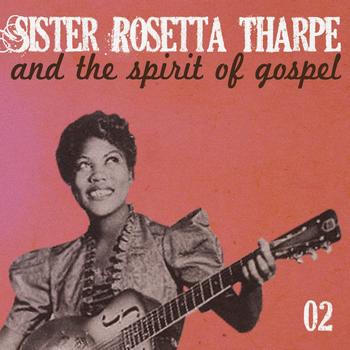 Sister Rosetta Tharpe - Sister Rosetta Tharpe and the Spirit of Gospel, Vol. 2