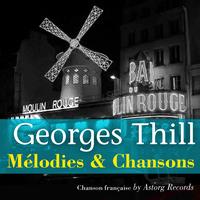 Georges Thill - Georges Thill : Mélodies et chansons