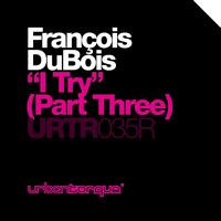 Francois Dubois - I Try (Part Three)