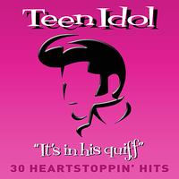 Various Artists - Teen Idol - "It's In His Quiff" (30 Heartstoppin' Hits)
