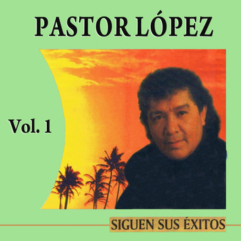 Pastor López - Siguen Los Grandes Exitos Volume 1