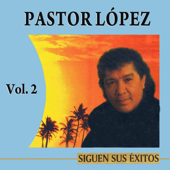 Pastor López - Siguen Los Grandes Exitos Volume 2
