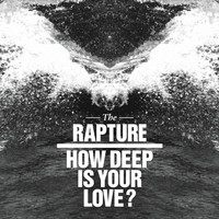 The Rapture - How Deep Is Your Love?