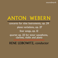 Rene Leibowitz - Anton Webern: Concerto for Nine Instruments, Op. 24, Piano Variations, Op. 27, Four Songs, Op. 12, Quartet Op. 22 for Tenor Saxophone