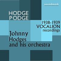 Johnny Hodges And His Orchestra - Hodge Podge: The 1938-1939 Vocalion Recordings