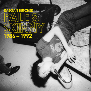 Raegan Butcher - Pale & Skinny (1986 - 1992)