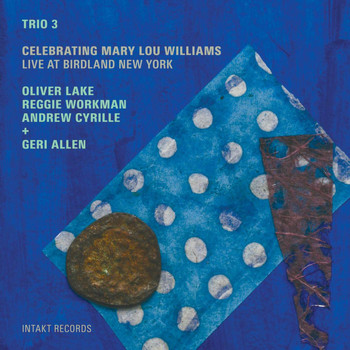 Trio 3 & Geri Allen - Celebrating Mary Lou Williams (Live at Birdland New York)