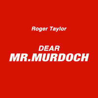 Roger Taylor - Dear Mr. Murdoch
