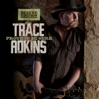 Trace Adkins - Proud To Be Here (Deluxe Edition)