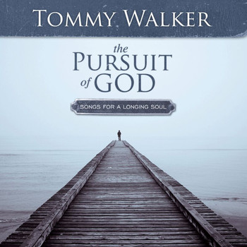 Tommy Walker - The Pursuit Of God: Songs For A Longing Soul