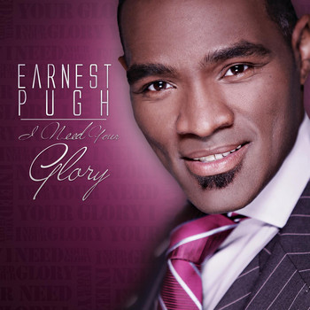 Earnest Pugh - I Need Your Glory