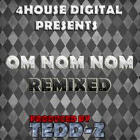 Tedd-Z - Om Nom Nom (Remixed)