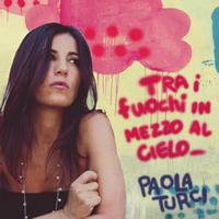 Paola Turci - Tra i fuochi in mezzo al cielo