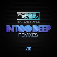 Robbie Rivera featuring Laura Vane - In Too Deep