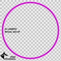 DJ Amrith - Ritual Sex EP
