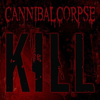 Cannibal Corpse - Kill (Explicit)